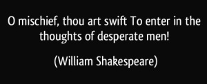 quote-o-mischief-thou-art-swift-to-enter-in-the-thoughts-of-desperate-men-william-shakespeare-333146